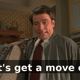 Let's get a move on.