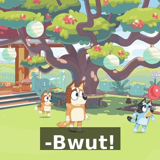 -Bwut!