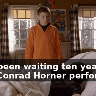 I've been waiting ten years to see Conrad Horner perform,