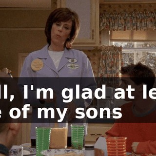Well, I'm glad at least one of my sons