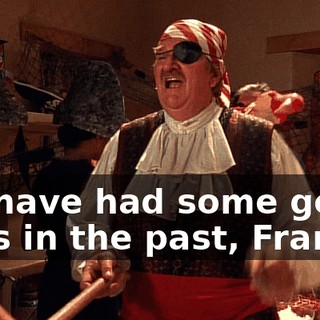We have had some good ones in the past, Francis,