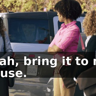 Yeah, bring it to my house.