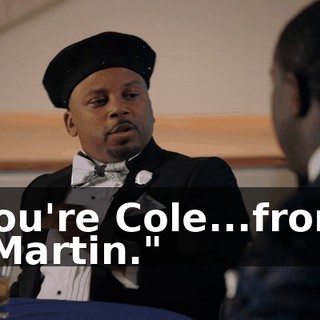 You're Cole...from "Martin."