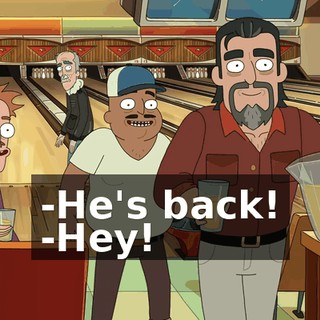 -He's back! -Hey!