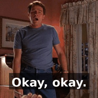 Okay, okay.