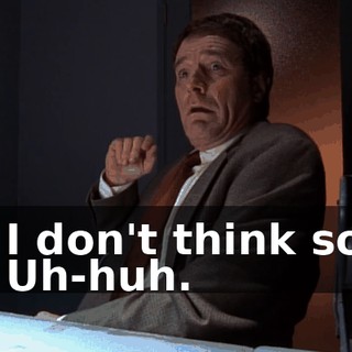 - I don't think so. - Uh-huh.