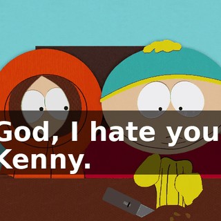 God, I hate you, Kenny.
