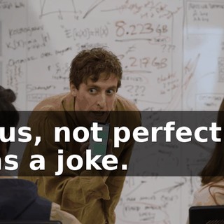 Thus, not perfect. It was a joke.