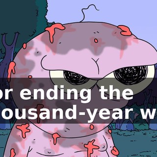 For ending the thousand-year war