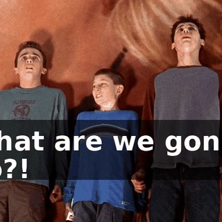 What are we gonna do?!