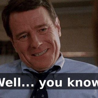 Well... you know.
