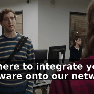 I'm here to integrate your software onto our network.