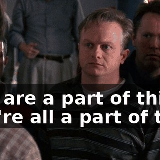 You are a part of this. You're all a part of this.