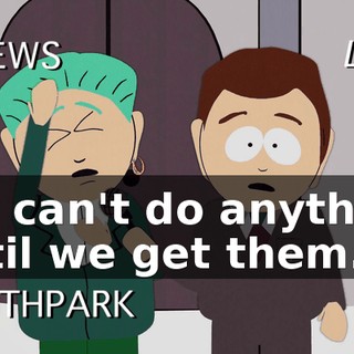 We can't do anything until we get them.