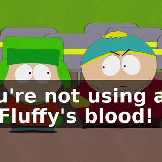 You're not using any of Fluffy's blood!