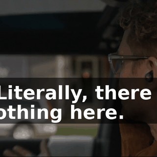 - Literally, there is nothing here.