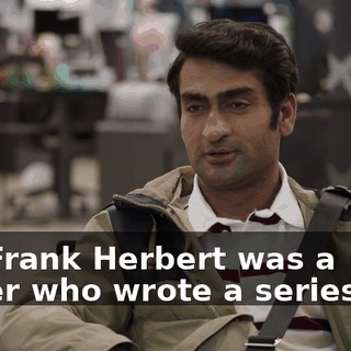 Uh, Frank Herbert was a writer who wrote a series of...