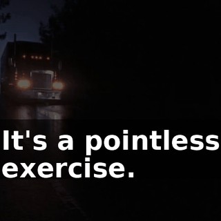 It's a pointless exercise.