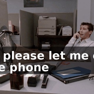 so please let me off the phone