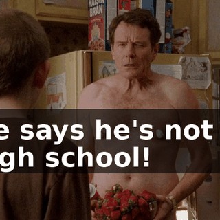 He says he's not in high school!
