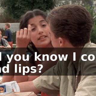 Did you know I could read lips?
