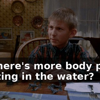 so there's more body parts floating in the water?