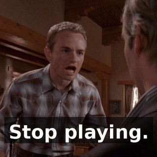 Stop playing.