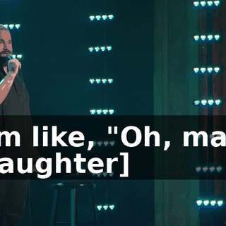 - I'm like, "Oh, man." - [laughter]