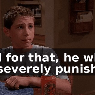 And for that, he will be severely punished.