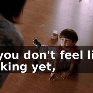 If you don't feel like talking yet,