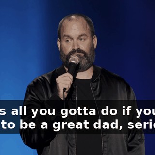 Here's all you gotta do if you want to be a great dad, seriously.