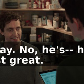 Okay. No, he's-- he's just great.