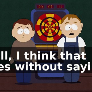 Well, I think that goes without saying.