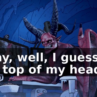 Okay, well, I guess off the top of my head,