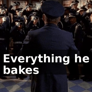 ♪ Everything he bakes ♪
