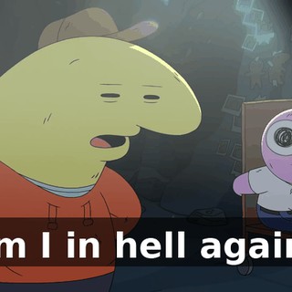 Am I in hell again?