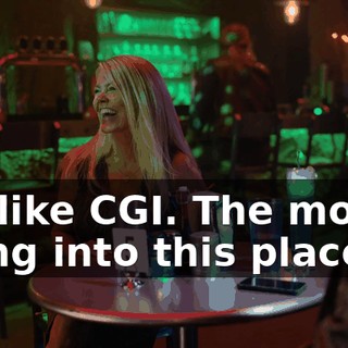 It's like CGI. The money going into this place.