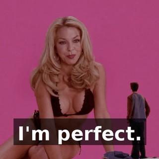 I'm perfect.