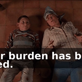 Your burden has been lifted.