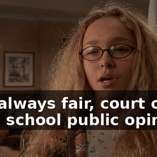 but always fair, court of high school public opinion.
