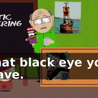 that black eye you have.