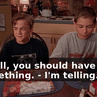 - Well, you should have said something. - I'm telling.