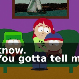 I know. - You gotta tell me.