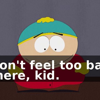 Don't feel too bad there, kid.