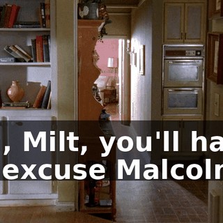 Uh, Milt, you'll have to excuse Malcolm.