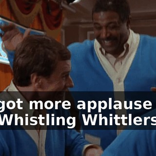 We got more applause that the Whistling Whittlers!