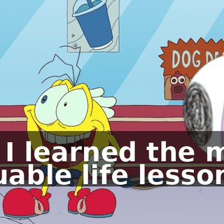 but I learned the most valuable life lesson.