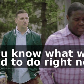 - You know what we need to do right now?