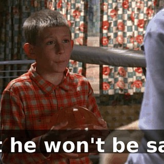 But he won't be safe.