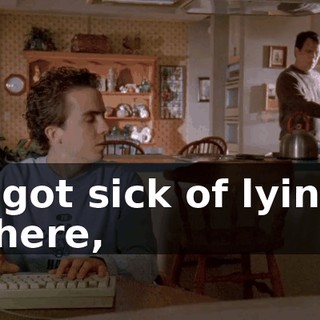 I got sick of lying there,